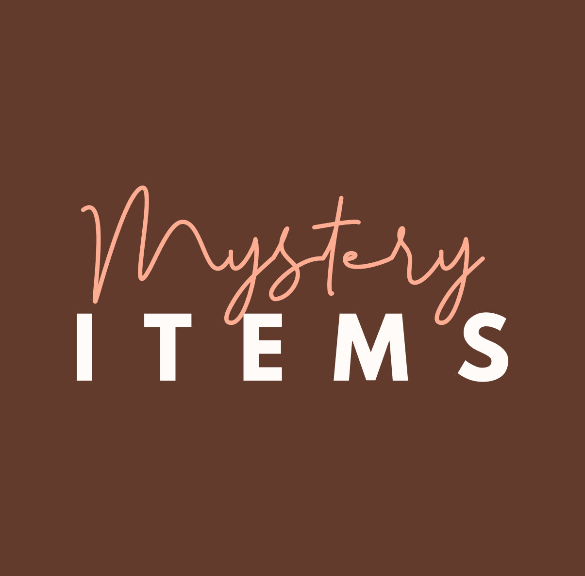 MYSTERY ITEMS!